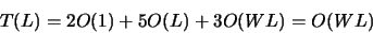 \begin{displaymath}
T(L)= 2O(1)+5O(L)+3O(WL) = O(WL)
\end{displaymath}