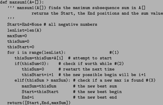 \begin{figure}\small\begin{verbatim}def maxsum1(A=[]):
''' maxsum1(A[]) finds...
...he new best end
return([Start,End,maxSum])\end{verbatim}\normalsize\end{figure}