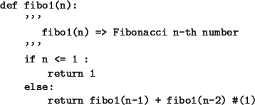 \begin{figure}\small\begin{verbatim}def fibo1(n):
'''
fibo1(n) => Fibonacci...
... else:
return fibo1(n-1) + fibo1(n-2)  ...