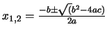 $x_{1,2}=\frac{-b \pm \sqrt(b^2-4ac)}{2a}$