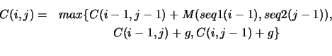 \begin{eqnarray*}
C(i,j) =& max\{ C(i-1,j-1) + M(seq1(i-1),seq2(j-1)), \\
& C(i-1,j)+g, C(i,j-1)+g \} \\
\end{eqnarray*}