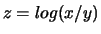 $z=log(x/y)$