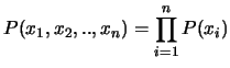 $\displaystyle P(x_1,x_2,..,x_n) = \prod_{i=1}^{n} P(x_i)$