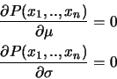 \begin{eqnarray*}
\frac{\partial P(x_1,..,x_n)}{\partial \mu} = 0 \\
\frac{\partial P(x_1,..,x_n)}{\partial \sigma} = 0
\end{eqnarray*}