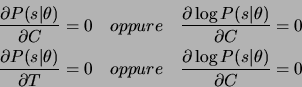 \begin{eqnarray*}
\frac{\partial P(s\vert\theta)}{\partial C}=0 \quad oppure\qua...
...pure\quad \frac{\partial \log{P(s\vert\theta)}}{\partial C} = 0
\end{eqnarray*}