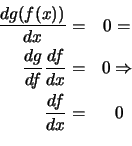 \begin{eqnarray*}
\frac{d g(f(x))}{d x} =& 0 = \\
\frac{d g}{d f} \frac{d f}{d x} =& 0 \Rightarrow \\
\frac{d f}{d x} =& 0 \\
\end{eqnarray*}