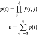 \begin{eqnarray*}
p(i)=\prod_{j=1}^{3} f(i,j) \\
v=\sum_{i=-3}^{5}p(i)
\end{eqnarray*}