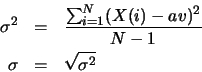 \begin{eqnarray*}
\sigma^2 &= &\frac{\sum_{i=1}^{N} (X(i)-av)^2}{N-1} \\
\sigma &= &\sqrt{\sigma^2}
\end{eqnarray*}