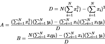 \begin{eqnarray*}
D=N(\sum_{i=1}^{N}x_i^2) -(\sum_{i=1}^{N}x_i)^2\\
A=\frac{(\s...
...sum_{i=1}^{N}x_i y_i)-(\sum_{i=1}^{N}x_i)(\sum_{i=1}^{N}y_i)}{D}
\end{eqnarray*}