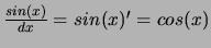 $\frac{sin(x)}{dx}=sin(x)'=cos(x)$