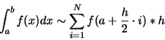 \begin{eqnarray*}
\int_{a}^{b}f(x)dx\sim \sum_{i=1}^N f(a+\frac{h}{2} \cdot i)*h
\end{eqnarray*}
