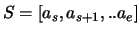 $S=[a_s,a_{s+1},..a_{e}]$