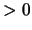 $ > 0$
