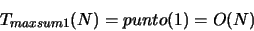 \begin{displaymath}
T_{maxsum1}(N)= punto(1) =O(N)
\end{displaymath}