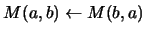 $M(a,b) \leftarrow M(b,a)$