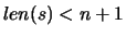 $len(s) < n + 1$