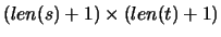 $(len(s)+1) \times (len(t)+1)$