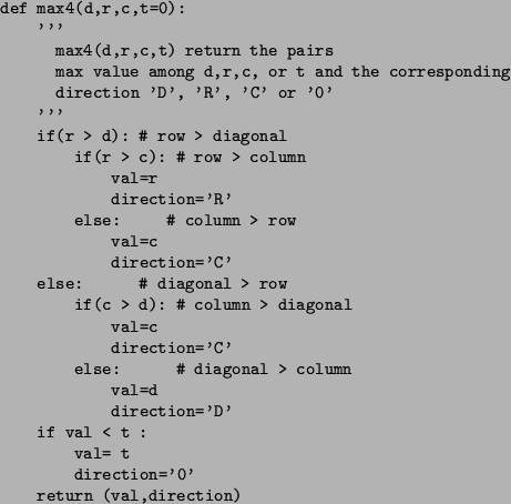 \begin{figure}\small\begin{verbatim}def max4(d,r,c,t=0):
'''
max4(d,r,c,t) r...
...l= t
direction='0'
return (val,direction)\end{verbatim}\normalsize\end{figure}