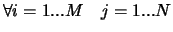 $\forall i=1...M \quad j=1...N$
