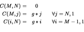 \begin{eqnarray*}
C(M,N)=& 0 & \\
C(M,j)=& g*j &\quad \forall j=N,1 \\
C(i,N)=& g*i &\quad \forall i=M-1,1 \\
\end{eqnarray*}