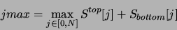 \begin{displaymath}
jmax= \max_{j\in [0,N]}S^{top}[j]+S_{bottom}[j]
\end{displaymath}