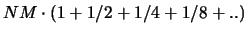 $NM\cdot (1+1/2+1/4+1/8+..)$