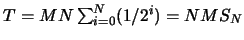 $T=MN\sum_{i=0}^N(1/2^i)=NM S_N$
