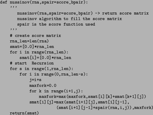 \begin{figure}\small\begin{verbatim}def nussinov(rna,spair=score_bpair):
'''
...
...j-1]+spair(rna,i,j)),maxfork)
return(smat)\end{verbatim}\normalsize\end{figure}