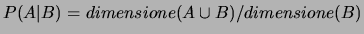 $P(A\vert B)=dimensione(A\cup B)/dimensione(B)$
