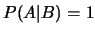 $P(A\vert B)=1$