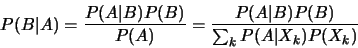 \begin{eqnarray*}
P(B\vert A)=\frac{P(A\vert B)P(B)}{P(A)}=\frac{P(A\vert B)P(B)}{\sum_{k}P(A\vert X_{k})P(X_{k})}
\end{eqnarray*}