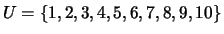 $U=\{1, 2, 3, 4, 5, 6, 7, 8, 9, 10\}$
