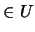 $\in U$