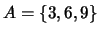 $A=\{3, 6, 9\}$