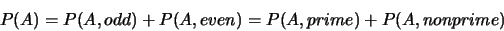 \begin{eqnarray*}
P(A)=P(A,odd)+P(A,even)=P(A,prime)+P(A,nonprime)
\end{eqnarray*}