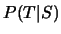 $P(T\vert S)$