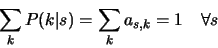\begin{eqnarray*}
\sum_{k} P(k\vert s)= \sum_{k} a_{s,k} = 1 \quad \forall s
\end{eqnarray*}