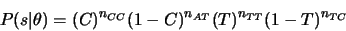 \begin{eqnarray*}
P(s\vert\theta)=(C)^{n_{CC}} (1-C)^{n_{AT}} (T)^{n_{TT}} (1-T)^{n_{TC}}
\end{eqnarray*}
