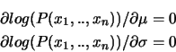 \begin{eqnarray*}
\partial log(P(x_1,..,x_n))/\partial \mu = 0 \\
\partial log(P(x_1,..,x_n))/\partial \sigma= 0
\end{eqnarray*}