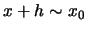 $x+h \sim x_0$