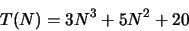 \begin{displaymath}
T(N)=3N^3 + 5N^2 + 20
\end{displaymath}
